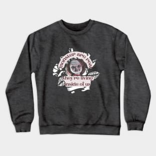 monster are real and living inside of us Crewneck Sweatshirt